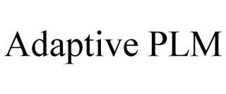 ADAPTIVE PLM