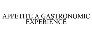 APPETITE A GASTRONOMIC EXPERIENCE