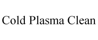 COLD PLASMA CLEAN