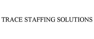 TRACE STAFFING SOLUTIONS