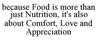 BECAUSE FOOD IS MORE THAN JUST NUTRITION, IT'S ALSO ABOUT COMFORT, LOVE AND APPRECIATION