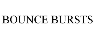BOUNCE BURSTS
