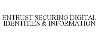 ENTRUST SECURING DIGITAL IDENTITIES & INFORMATION