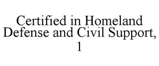 CERTIFIED IN HOMELAND DEFENSE AND CIVIL SUPPORT, 1