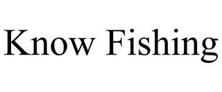 KNOW FISHING