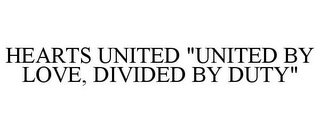 HEARTS UNITED "UNITED BY LOVE, DIVIDED BY DUTY"