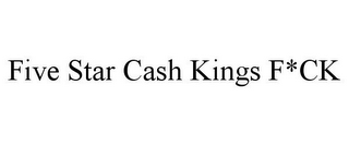 FIVE STAR CASH KINGS F*CK