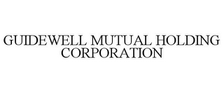 GUIDEWELL MUTUAL HOLDING CORPORATION