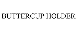 BUTTERCUP HOLDER