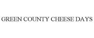 GREEN COUNTY CHEESE DAYS