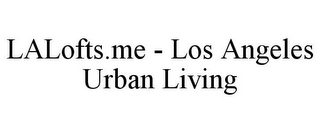 LALOFTS.ME - LOS ANGELES URBAN LIVING