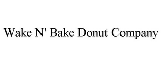 WAKE N' BAKE DONUT COMPANY