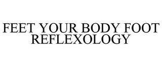 FEET YOUR BODY FOOT REFLEXOLOGY