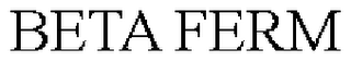 BETA FERM