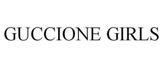 GUCCIONE GIRLS