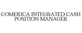 COMERICA INTEGRATED CASH POSITION MANAGER