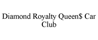 DIAMOND ROYALTY QUEEN$ CAR CLUB
