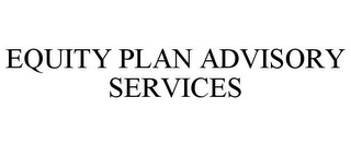 EQUITY PLAN ADVISORY SERVICES