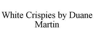 WHITE CRISPIES BY DUANE MARTIN