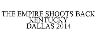 THE EMPIRE SHOOTS BACK KENTUCKY DALLAS 2014