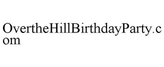 OVERTHEHILLBIRTHDAYPARTY.COM