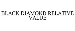 BLACK DIAMOND RELATIVE VALUE