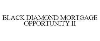 BLACK DIAMOND MORTGAGE OPPORTUNITY II