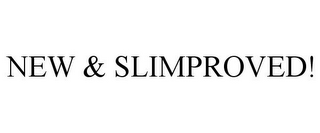 NEW & SLIMPROVED!