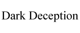 DARK DECEPTION