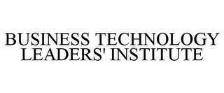 BUSINESS TECHNOLOGY LEADERS' INSTITUTE