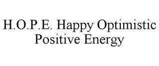 H.O.P.E. HAPPY OPTIMISTIC POSITIVE ENERGY