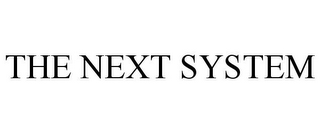 THE NEXT SYSTEM