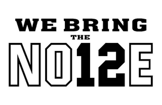 WE BRING THE NO12E