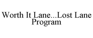 WORTH IT LANE...LOST LANE PROGRAM