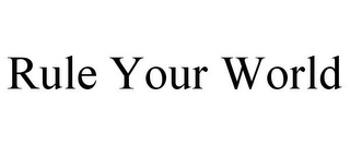 RULE YOUR WORLD