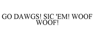 GO DAWGS! SIC 'EM! WOOF WOOF!