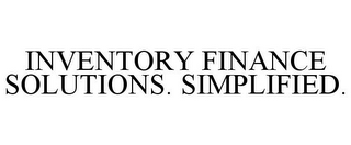 INVENTORY FINANCE SOLUTIONS. SIMPLIFIED.