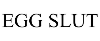 EGG SLUT