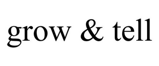 GROW & TELL