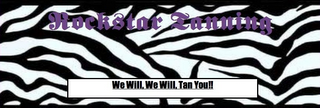 ROCKSTAR TANNING WE WILL, WE WILL, TAN YOU!!