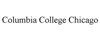 COLUMBIA COLLEGE CHICAGO