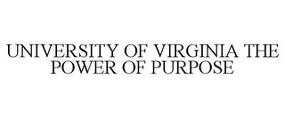 UNIVERSITY OF VIRGINIA THE POWER OF PURPOSE