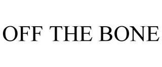 OFF THE BONE