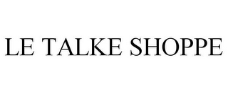 LE TALKE SHOPPE