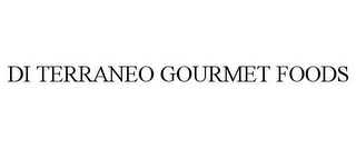 DI TERRANEO GOURMET FOODS