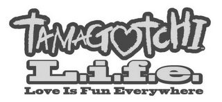 TAMAGOTCHI L.I.F.E. LOVE IS FUN EVERYWHERE