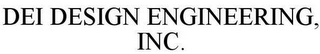 DEI DESIGN ENGINEERING, INC.