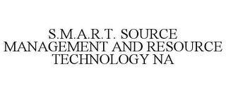 S.M.A.R.T. SOURCE MANAGEMENT AND RESOURCE TECHNOLOGY NA