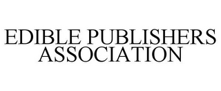 EDIBLE PUBLISHERS ASSOCIATION