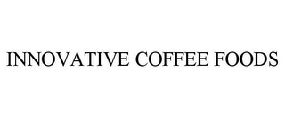 INNOVATIVE COFFEE FOODS